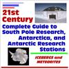 21st Century Complete Guide to South Pole Research, Antarctica, and Antarctic Research Stations, Icebergs and Meteorites