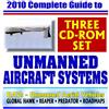 2010 Complete Guide to Unmanned Aircraft Systems - UAVs, Unmanned Aerial Vehicles, Remotely Piloted Vehicles, Drones - Predator, Reaper, Global Hawk, Pioneer, UCAS (Three CD-ROM Set)
