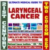 21st Century Ultimate Medical Guide to Laryngeal Cancer - Authoritative, Practical Clinical Information for Physicians and Patients, Treatment Options (Two CD-ROM Set)