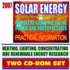 2007 Solar Energy: Complete Guide to Solar Power and Photovoltaics, Practical Information on Heating, Lighting, and Concentrating, Energy Department Research (Two CD-ROM Set)