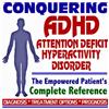 2009 Conquering Attention Deficit Hyperactivity Disorder - The Empowered Patient's Complete Reference to ADHD - Diagnosis, Treatment Options, Prognosis (Two CD-ROM Set)