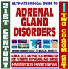 21st Century Ultimate Medical Guide to Adrenal Gland Disorders - Authoritative, Practical Clinical Information for Physicians and Patients, Treatment Options (Two CD-ROM Set)