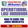 21st Century Military Justice JAG Documents: Operational Law Handbook, Law of War, Human Rights, Rules of Engagement, Combating Terrorism, Sea, Air, and Space Law, Detainee Operations (CD-ROM)