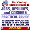 21st Century Complete Guide to Jobs, Resumes, and Careers: Practical Advice on Interviewing and Applications - plus How to Get A Job with the Federal Government (CD-ROM)