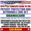 2010 Complete Guide to the Patient Protection and Affordable Care Act (PPACA) - Understanding Obamacare and Your Options, Pre-Existing Condition Plans, Bill of Rights, Full Text of Law (CD-ROM)