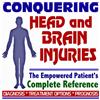 2009 Conquering Head and Brain Injuries, Concussion, Traumatic Brain Injury - The Empowered Patient's Complete Reference - Diagnosis, Treatment Options, Prognosis (Two CD-ROM Set)