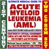 Progressive Management 21st Century Ultimate Medical Guide to Acute Myeloid Leukemia (AML or ANLL) - Authoritative, Practical Clinical Information for Physicians and Patients, Treatment Options (Two CD-ROM Set)