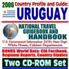 2006 Country Profile and Guide to Uruguay: National Travel Guidebook and Handbook--Trade and Business, Laws, MERCOSUR and FTAA (Two CD-ROM Set)