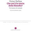 CASTELVECCHI Che cos'è la storia della filosofia? Tre lezioni di metodo