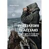 IBN Editore Predatori d'acciaio. I sommergibili più letali della Seconda guerra mondiale