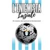 Ultra L'enigmista laziale. 101 cruciverba, rebus e giochi per veri tifosi biancocelesti
