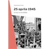Editoriale Programma 25 Aprile 1945. Le luci e le ombre
