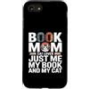 Reading Cat Lover Bookworm Mom Custodia per iPhone SE (2020) / 7/8 Prenota Mom Cat Lover Just Me My Book And My Cat