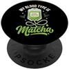Matcha Latte Tè Verde My Blood Type Is Matcha PopSockets PopGrip Adesivo