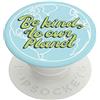 PopSockets Supporto adesivo per telefono, supporto per telefono, natura - Be Kind to Our Planet