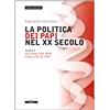 Ariele La politica dei papi nel XX sec.. Da Leone XIII (1878) a Pio XI (1939) (Vol. 1)