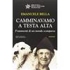 Editrice Tipografia Baima-Ronchetti Camminavamo a testa alta. Frammenti di un mondo scomparso