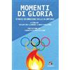Cento Autori Momenti di gloria. Storie ed emozioni delle Olimpiadi