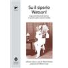 Colibrì Su il sipario Watson! Il genio di Sherlock Holmes in quattro pièce teatrali inedite
