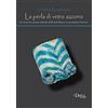 Dielle Editore La perla di vetro azzurro. Una storia di un popolo della fine dell'età del bronzo in area Padana (Frattesina)
