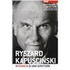 Forum Edizioni Ryszard Kapuscinski. Biografia di uno scrittore