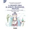Noi Edizioni Il grande libro di aneliti, fragranze e profumi. La clinica degli oli essenziali secondo le modalità della medicina cinese