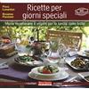 I RICETTARI A COLORI Ricette per giorni speciali. Menu vegetariani e vegani per la tavola delle feste