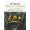 Stampa Alternativa Aforismi per la fioritura dell'anima. Pensare con i fiori di Bach