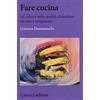 Carocci Fare cucina. La cultura della qualità alimentare tra arte e artigianato