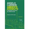 Antonio Mandese Editore Ambiente svenduto. Il benessere avvelenato del pianeta acciaio