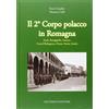 LA STORIA Il secondo corpo polacco in Romagna. Forlì, Brisighella, Faenza, Castelbolognese, fiume Senio, Imola