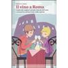 CASTELVECCHI Il vino a Roma. Guida alle migliori aziende vinicole del Lazio e ai locali in cui bere bene nella capitale
