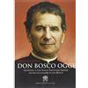 Libreria Editrice Vaticana Don Bosco oggi. Intervista a don Ángel Fernández Artime, decimo successore di don Bosco