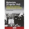 ISTRESCO Maleviste 25 aprile 1945. Cinque caduti per la libertà nella campagna fra San Vitale di Canizzano, Sambughè di Preganziol e Zero Branco