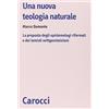 Carocci Una nuova teologia naturale. La proposta degli epistemologi riformati e dei tomisti wittgensteiniani