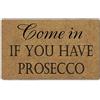 Eureya Divertente zerbino con scritta Come in If You Have Prosecco, decorativo, per interni ed esterni, per casa e ufficio, 45 x 76 cm