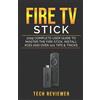 Tech Reviewer Fire TV Stick; 2019 Complete User Guide to Master the (Tascabile)