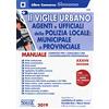Edizioni Giuridiche Simone Il vigile urbano - Corso per agenti e ufficiali della Polizia Locale, municipale e provinciale, Manuale completo per i concorsi e per l'aggiornamento professionale