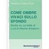 libreriauniversitaria.it Come ombre vivaci sullo sfondo. Studio su «La bella di Lodi» di Alberto Arbasino