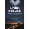 CSA Editrice Il potere di un sogno. Il viaggio di un imprenditore tra paura e libertà