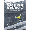 Ultra Sarò sempre al tuo fianco: Dieci momenti che mi hanno fatto amare Alessandro Del Piero