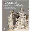 Nomos Edizioni Agostino e la sua Arca a Pavia. Tredici secoli di storia, cultura, arte e vita civile. Ediz. a colori
