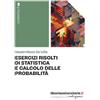 libreriauniversitaria.it Esercizi risolti di statistica e calcolo delle probabilità