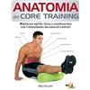 Elika Anatomia del core training. Migliorare agilità, forza e coordinazione con l'allenamento dei muscoli centrali