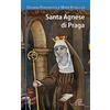 Paoline Editoriale Libri Santa Agnese da Praga. Ediz. illustrata