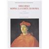 CENTRO STUDI EUROPA CORTI. BIBL. '500 Discorso sopra la corte di Roma