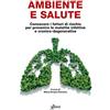 Aboca Edizioni Ambiente e salute. Conoscere i fattori di rischio per prevenire le malattie infettive e cronico-degenerative