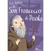 Ù La storia di san Francesco di Paola. Ediz. illustrata