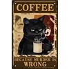 CREATCABIN Divertente Gatto Nero Targa in Metallo Gatto Bere caffè Poster Vintage Segno perché L'Omicidio Sbagliato Appendere Decorazione Artistica per Casa Bagno Soggiorno Cafe Bar Regali 20x30cm