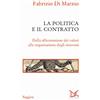 Donzelli Editore La politica e il contratto. Dalla affermazione dei valori alla negoziazione degli interessi
